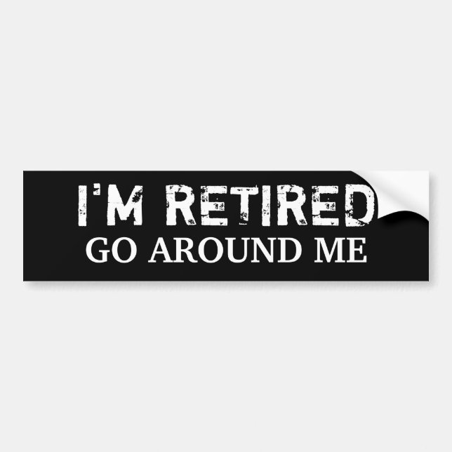 I'M RETIRED - Customised Bumper Sticker (Front)