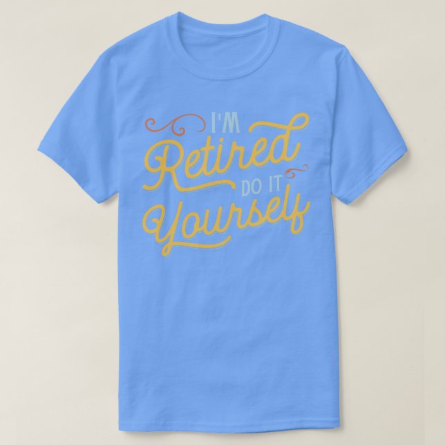 Im Retired do it yours T-Shirt (Design Front)