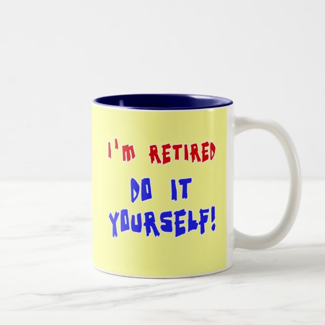 I'm Retired - Do it Yourself! Tshirts and Gifts Two-Tone Coffee Mug (Right)