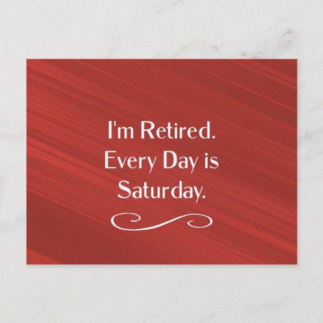 I'm Retired. Every Day is Saturday.  Postcard (Front)
