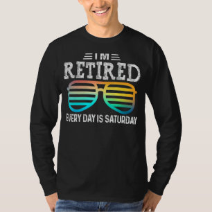 I'm Retired Every Day Is Saturday Retirement Glass T-Shirt