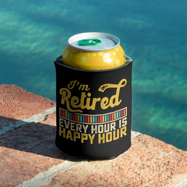 I'm Retired Every Hour Is Happy Hour Can Cooler (In Situ Pool)