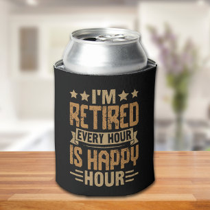 I'm Retired Every Hour Is Happy Hour - Funny Retir Can Cooler