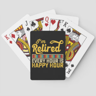 I'm Retired Every Hour Is Happy Hour Playing Cards