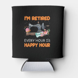 Im Retired Every Hour Is Happy Hour Quilting Can Cooler