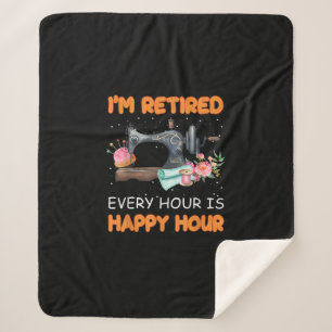 Im Retired Every Hour Is Happy Hour Quilting Sherpa Blanket