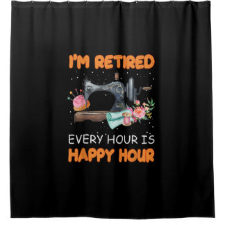 Im Retired Every Hour Is Happy Hour | Quilting Shower Curtain