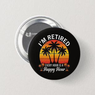 I'm Retired Every Hour Is Happy Hour Vintage 6 Cm Round Badge