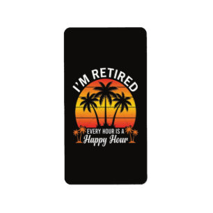 I'm Retired Every Hour Is Happy Hour Vintage Label