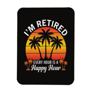 I'm Retired Every Hour Is Happy Hour Vintage Magnet