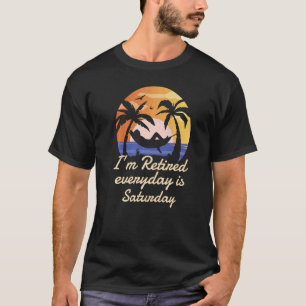 I'm Retired Everyday Is Saturday Mother's Day Fath T-Shirt