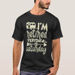 I'm Retired Everyday Is Saturday Pensioner Retirem T-Shirt