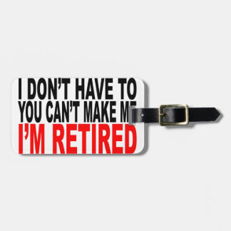 I'm RETIRED! FUNNY Humour tee shirt M.png Luggage Tag