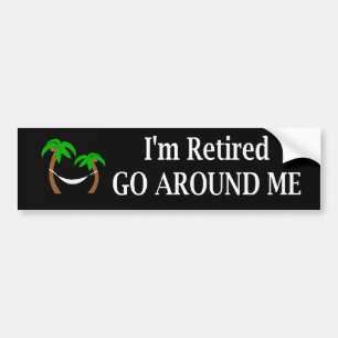 I'm Retired Go Around Me Bumper Sticker