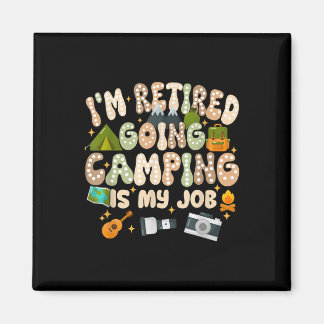 Im Retired Going Camping Is My Job Play Outside Da Magnet