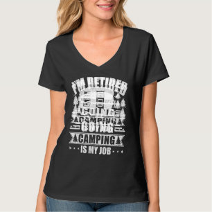 Im Retired Going Camping Is My Job Retirement T-Shirt