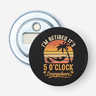 I'm Retired It's 5 O'clock Everywhere Funny Bottle Opener