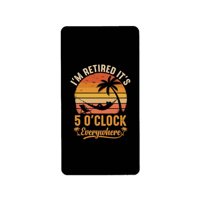 I'm Retired It's 5 O'clock Everywhere Funny  Label (Front)