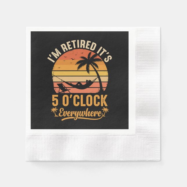 I'm Retired It's 5 O'clock Everywhere Funny Napkin (Front)
