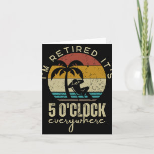 I'm Retired It's 5 O'clock Everywhere Funny Retire Card