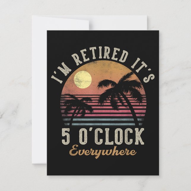 I'm Retired It's 5 O'Clock Everywhere Funny Retire Invitation (Front)