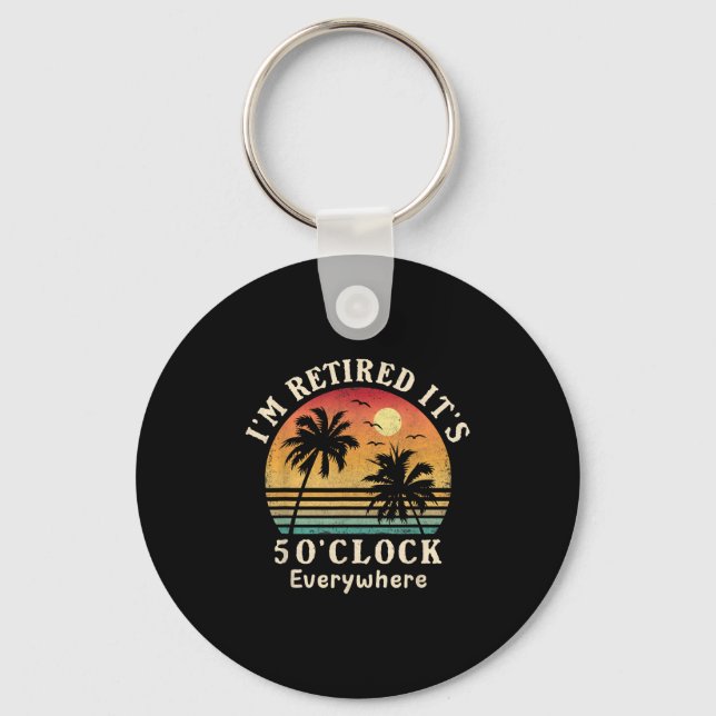 I'm Retired It's 5 O'clock Everywhere Funny Retire Key Ring (Front)