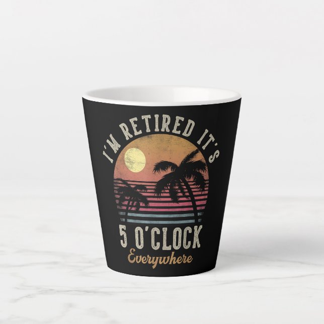 I'm Retired It's 5 O'Clock Everywhere Funny Retire Latte Mug (Front)