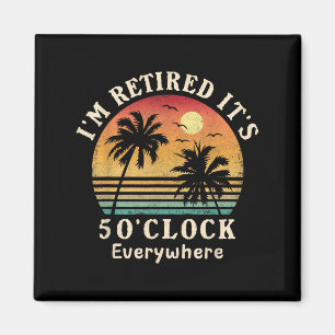 I'm Retired It's 5 O'clock Everywhere Funny Retire Magnet