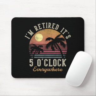 I'm Retired It's 5 O'Clock Everywhere Funny Retire Mouse Pad