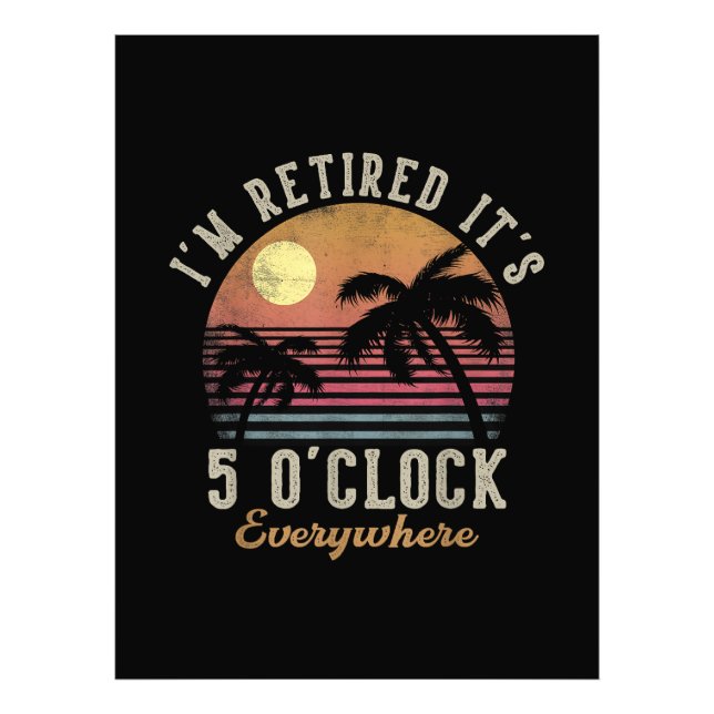 I'm Retired It's 5 O'Clock Everywhere Funny Retire Photo Print (Front)