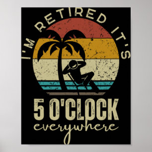 I'm Retired It's 5 O'clock Everywhere Funny Retire Poster