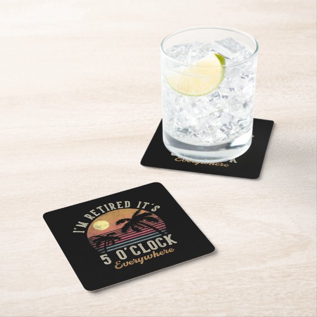 I'm Retired It's 5 O'Clock Everywhere Funny Retire Square Paper Coaster (Insitu)