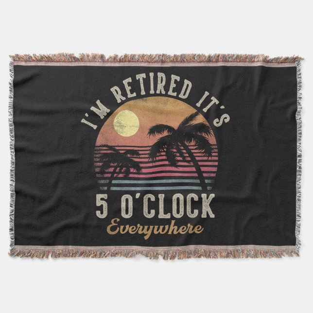 I'm Retired It's 5 O'Clock Everywhere Funny Retire Throw Blanket (Front)