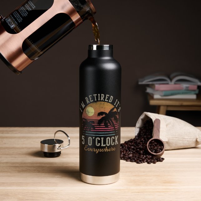 I'm Retired It's 5 O'Clock Everywhere Funny Retire Water Bottle (Coffee (Rotated))