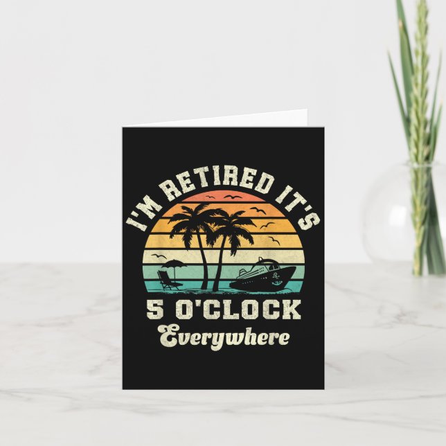 Im Retired Its 5 Oclock Everywhere Funny Retiremen Card (Front)