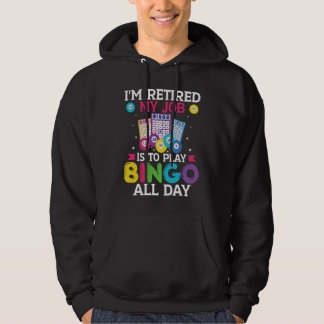 Im Retired My Job Is To Play Bingo All Day Bingo P Hoodie