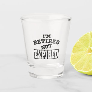 I'M RETIRED NOT EXPIRED RETIREMENT GIFT IDEAS SHOT GLASS