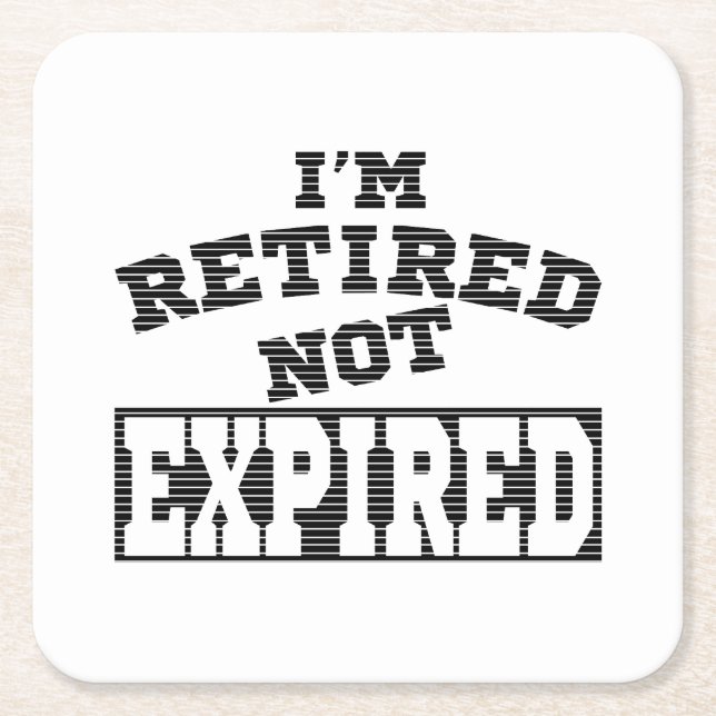 I'M RETIRED NOT EXPIRED RETIREMENT GIFT IDEAS SQUARE PAPER COASTER (Front)
