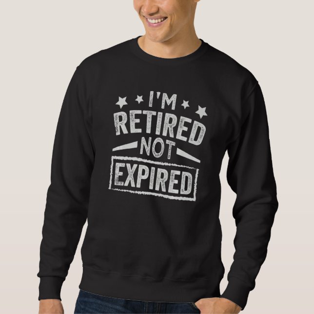 I'm Retired Not Expired  Wine  Grandpa  1 Sweatshirt (Front)