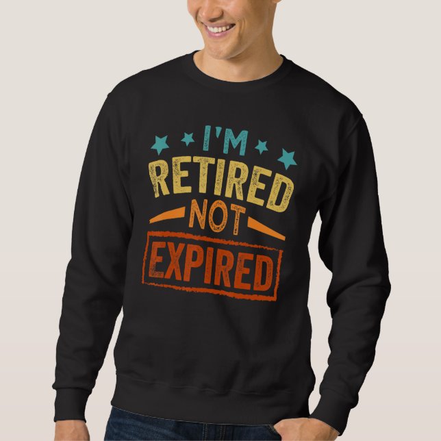 I'm Retired Not Expired   Wine   Grandpa Sweatshirt (Front)