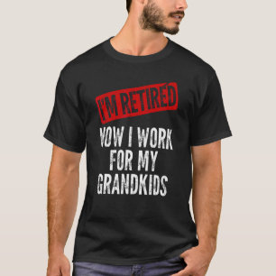 I'm Retired Now I Work For My Grandkids Funny Gran T-Shirt