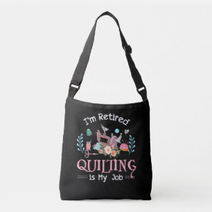 Im Retired Quilting Is My Job Crossbody Bag