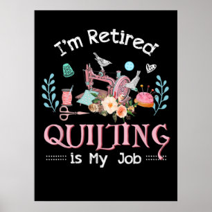 Im Retired Quilting Is My Job Poster