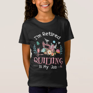 Im Retired Quilting Is My Job T-Shirt