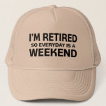 I'm Retired so Everyday is a Weekend! Trucker Hat<br><div class="desc">I'm Retired So Everyday Is A Weekend - Humourous Tees for all who fish,  golf,  garden,  knit all week long. Tote Bags make great book bags and gift holders for retirement parties! Key Chains,  Buttons,  Hats,  Mugs,  Cards,  Magnets,  Shirts and More for the over the hill gang!</div>