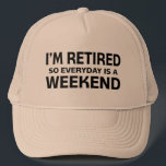 I'm Retired so Everyday is a Weekend! Trucker Hat<br><div class="desc">I'm Retired So Everyday Is A Weekend - Humourous Tees for all who fish,  golf,  garden,  knit all week long. Tote Bags make great book bags and gift holders for retirement parties! Key Chains,  Buttons,  Hats,  Mugs,  Cards,  Magnets,  Shirts and More for the over the hill gang!</div>