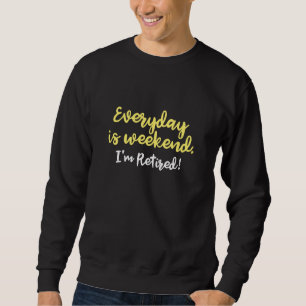 I'm Retired! Sweatshirt