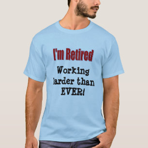 "I'm Retired" T-Shirt
