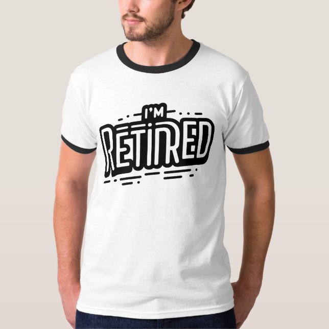 I'M RETIRED T-Shirt (Front)