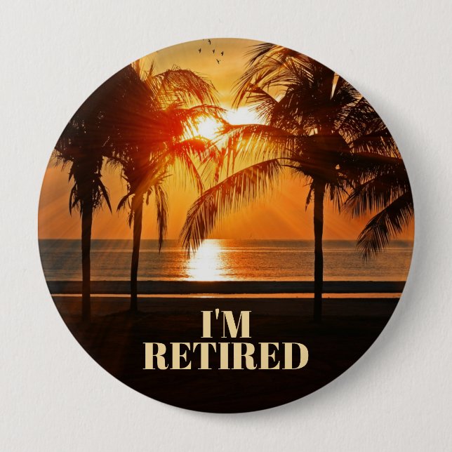 I'M RETIRED, TROPICAL PALM TREES, 10 CM ROUND BADGE (Front)
